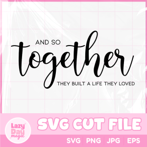 Together They Built A Life SVG Bundle